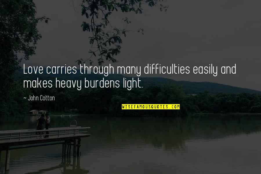 Rejuvenate Day Quotes By John Cotton: Love carries through many difficulties easily and makes