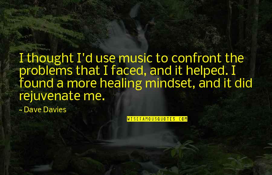 Rejuvenate Quotes By Dave Davies: I thought I'd use music to confront the