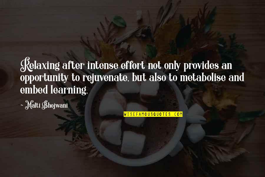 Rejuvenate Quotes By Malti Bhojwani: Relaxing after intense effort not only provides an