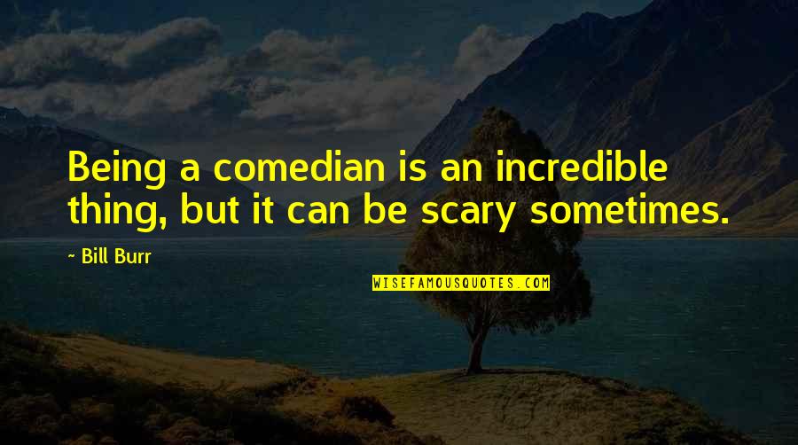 Rejuvenate Short Quotes By Bill Burr: Being a comedian is an incredible thing, but
