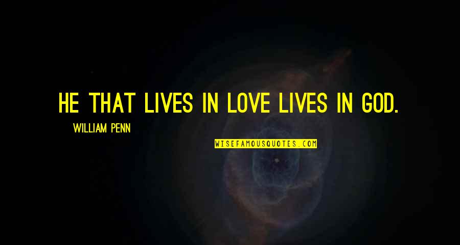 Rejuvenated Quotes By William Penn: He that lives in love lives in God. Rejuvenated Quotes By William Penn: He that lives in love lives in God.
