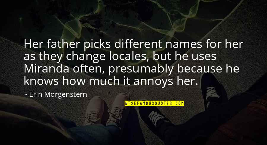 Rejuvenating Life Quotes By Erin Morgenstern: Her father picks different names for her as Rejuvenating Life Quotes By Erin Morgenstern: Her father picks different names for her as