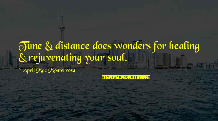 Rejuvenating Quotes By April Mae Monterrosa: Time & distance does wonders for healing &