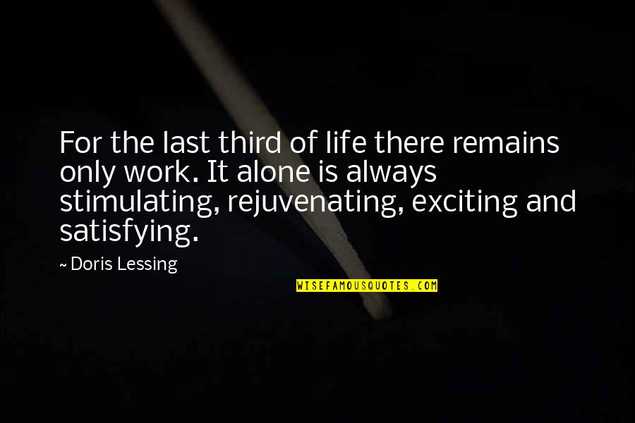 Rejuvenating Quotes By Doris Lessing: For the last third of life there remains