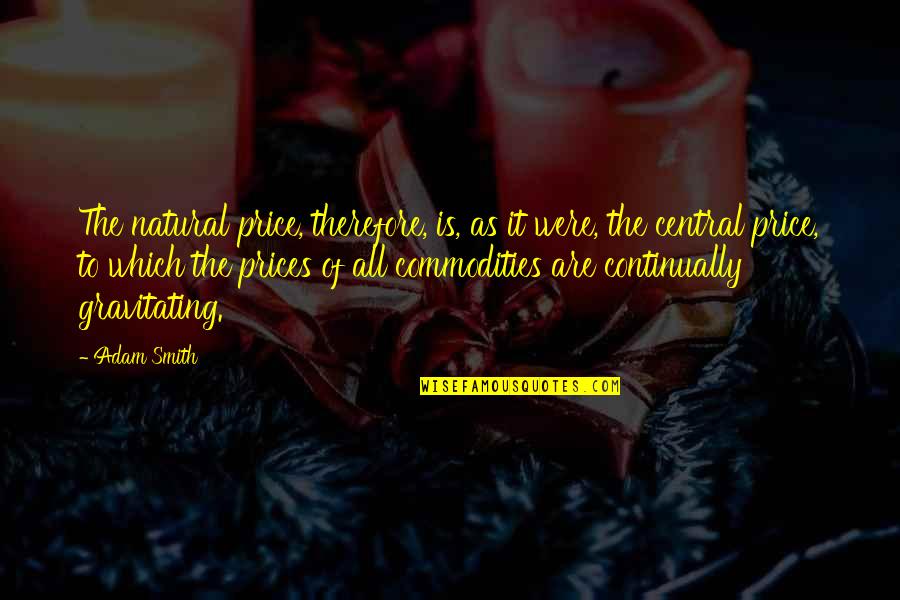 Rejuvenesence Quotes By Adam Smith: The natural price, therefore, is, as it were,