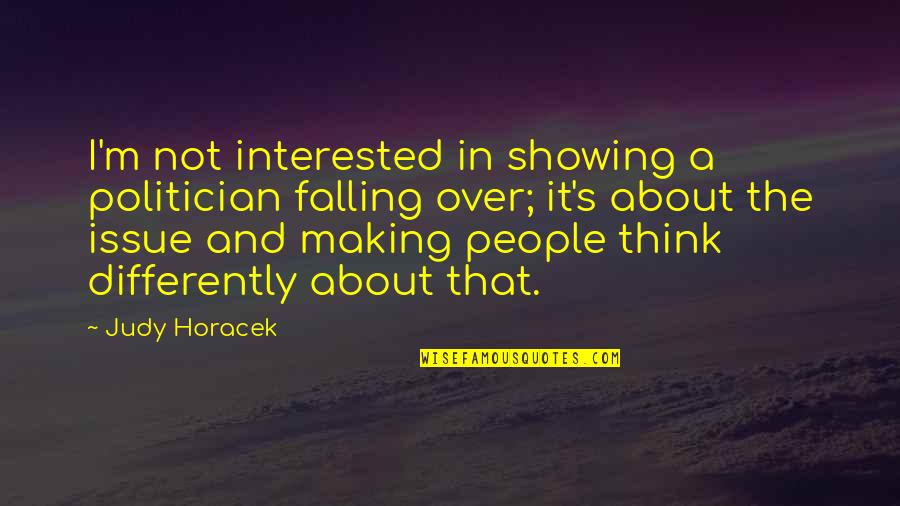 Rekaan Adalah Quotes By Judy Horacek: I'm not interested in showing a politician falling