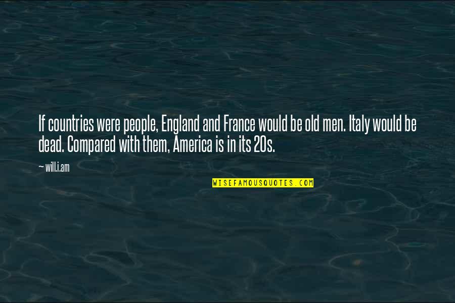 Rekaan Fesyen Quotes By Will.i.am: If countries were people, England and France would Rekaan Fesyen Quotes By Will.i.am: If countries were people, England and France would