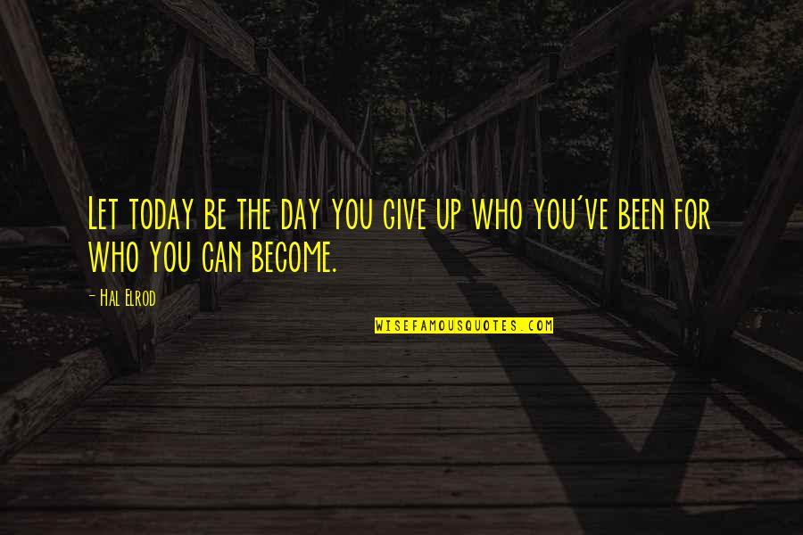 Rekayasa Genetik Quotes By Hal Elrod: Let today be the day you give up