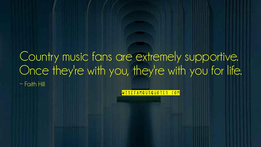 Rekers Quotes By Faith Hill: Country music fans are extremely supportive. Once they're Rekers Quotes By Faith Hill: Country music fans are extremely supportive. Once they're