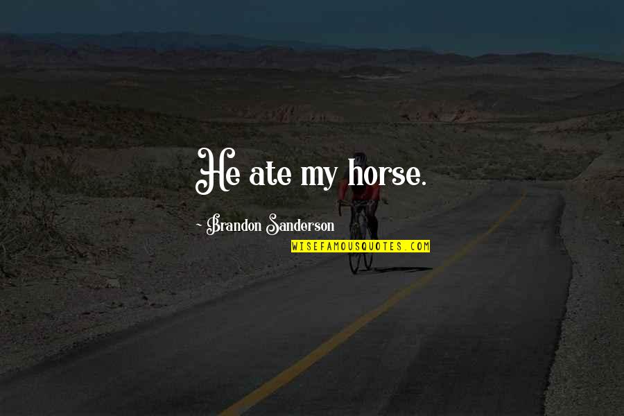 Rekers's Quotes By Brandon Sanderson: He ate my horse. Rekers's Quotes By Brandon Sanderson: He ate my horse.