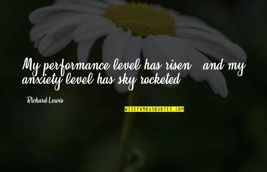 Rekers's Quotes By Richard Lewis: My performance level has risen - and my