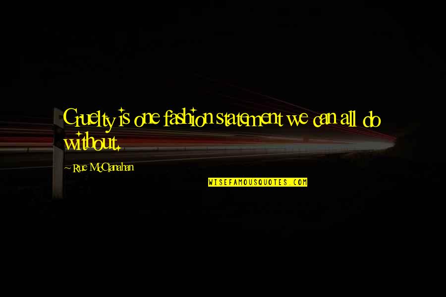 Rekers's Quotes By Rue McClanahan: Cruelty is one fashion statement we can all Rekers's Quotes By Rue McClanahan: Cruelty is one fashion statement we can all