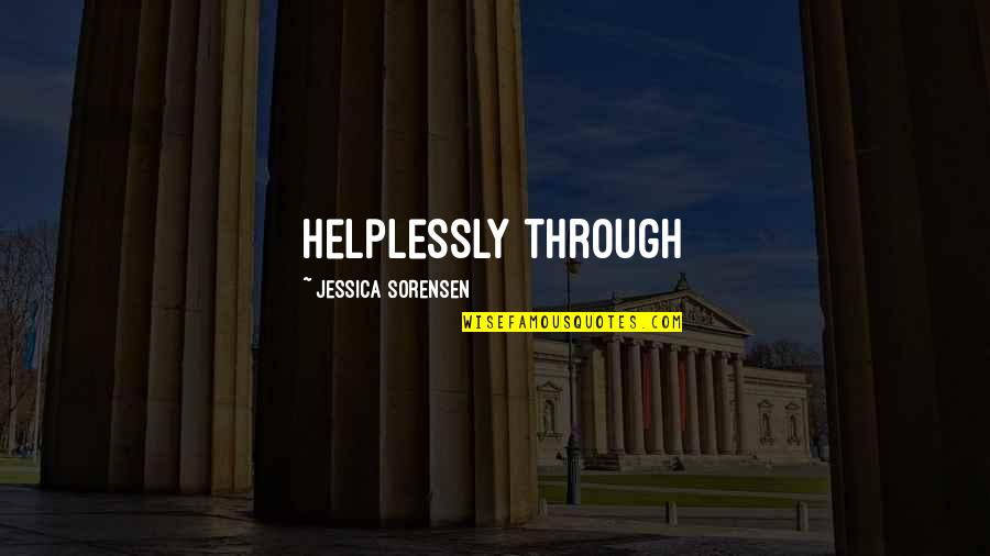 Rekesh Quotes By Jessica Sorensen: helplessly through Rekesh Quotes By Jessica Sorensen: helplessly through