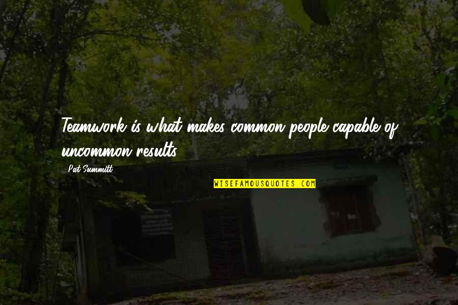 Rekik Mohamed Quotes By Pat Summitt: Teamwork is what makes common people capable of