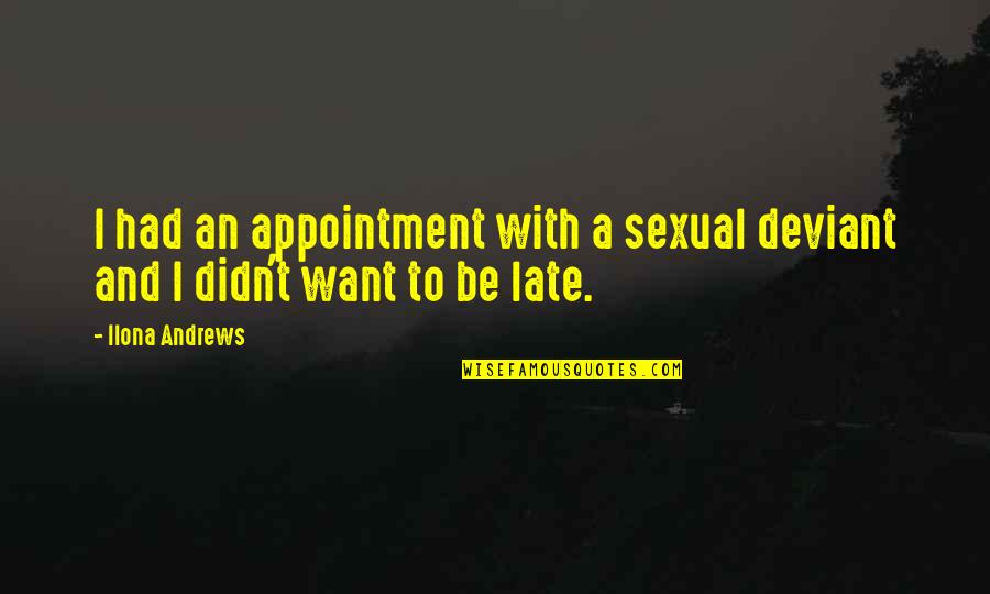 Rekindle Flame Quotes By Ilona Andrews: I had an appointment with a sexual deviant