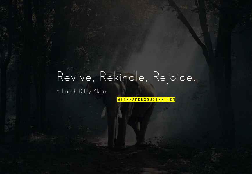 Rekindle Love Quotes By Lailah Gifty Akita: Revive, Rekindle, Rejoice.