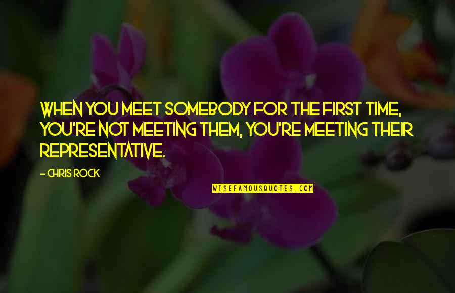 Rekindle Old Flame Quotes By Chris Rock: When you meet somebody for the first time,