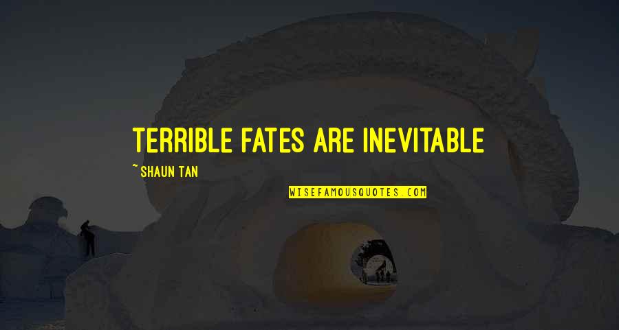 Rekindled Love Quotes By Shaun Tan: terrible fates are inevitable