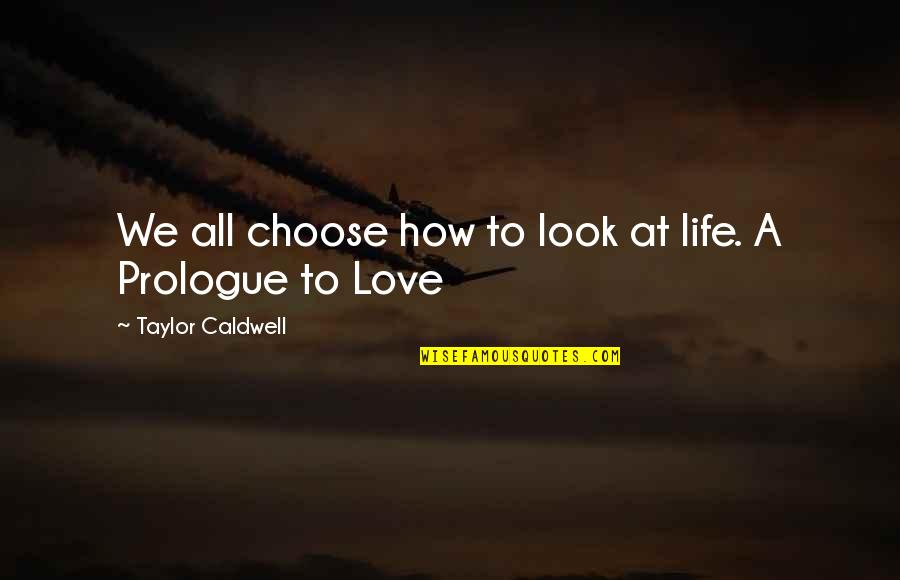 Rekindles Means Quotes By Taylor Caldwell: We all choose how to look at life. Rekindles Means Quotes By Taylor Caldwell: We all choose how to look at life.