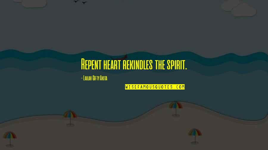 Rekindles Quotes By Lailah Gifty Akita: Repent heart rekindles the spirit.