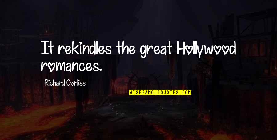 Rekindles Quotes By Richard Corliss: It rekindles the great Hollywood romances. Rekindles Quotes By Richard Corliss: It rekindles the great Hollywood romances.