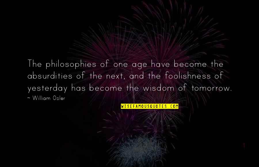 Rekken Hubo Quotes By William Osler: The philosophies of one age have become the