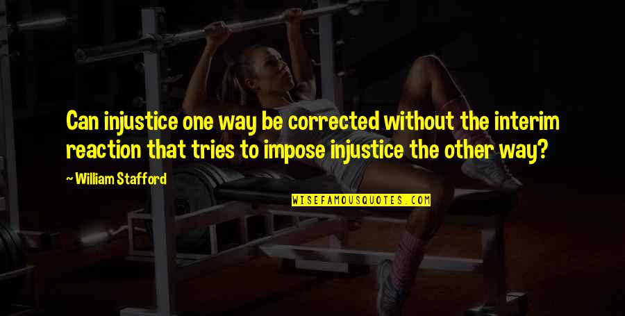 Rekkers Nursery Quotes By William Stafford: Can injustice one way be corrected without the Rekkers Nursery Quotes By William Stafford: Can injustice one way be corrected without the