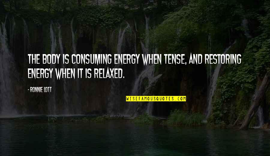 Rekonvalescent Znacenje Quotes By Ronnie Lott: The body is consuming energy when tense, and