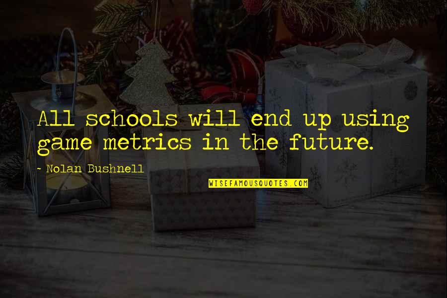 Rekstrarv Rur Quotes By Nolan Bushnell: All schools will end up using game metrics