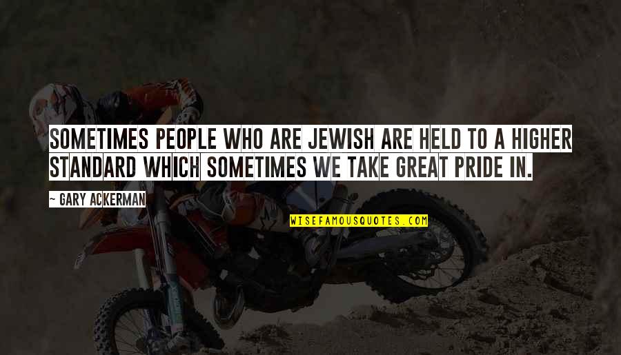Rel Gios Quotes By Gary Ackerman: Sometimes people who are Jewish are held to Rel Gios Quotes By Gary Ackerman: Sometimes people who are Jewish are held to
