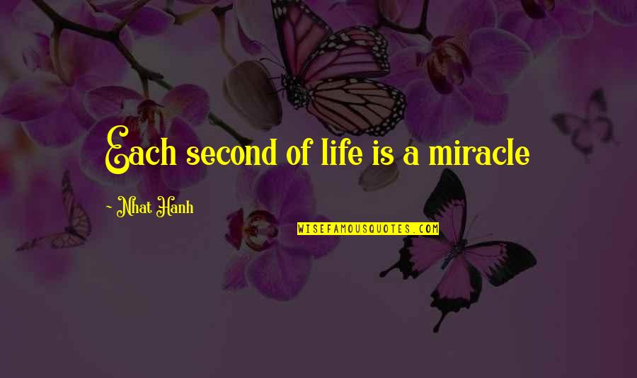 Rel Gios Quotes By Nhat Hanh: Each second of life is a miracle Rel Gios Quotes By Nhat Hanh: Each second of life is a miracle