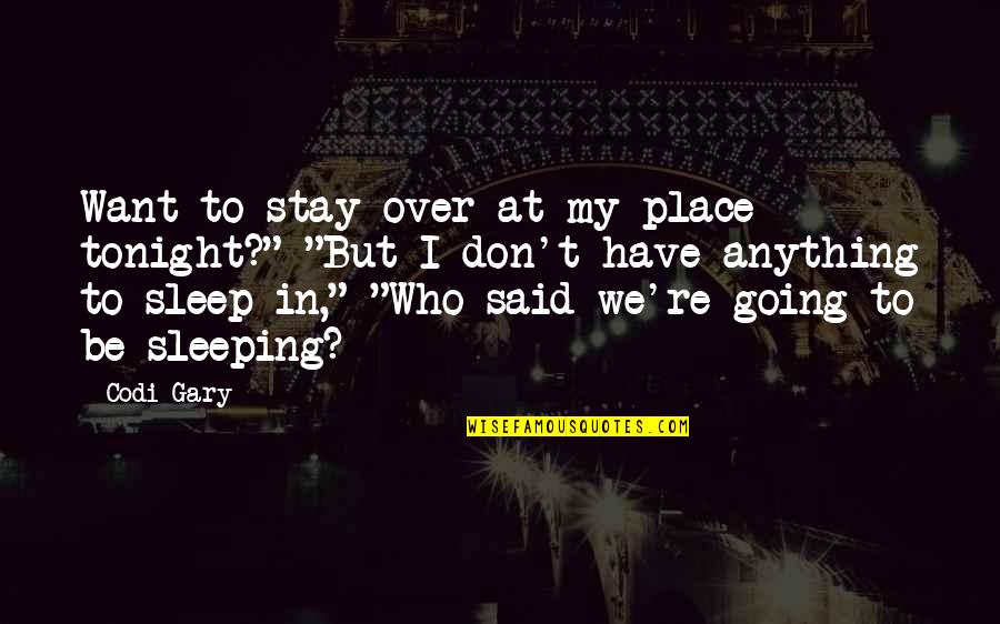 Relabeled Products Quotes By Codi Gary: Want to stay over at my place tonight?"