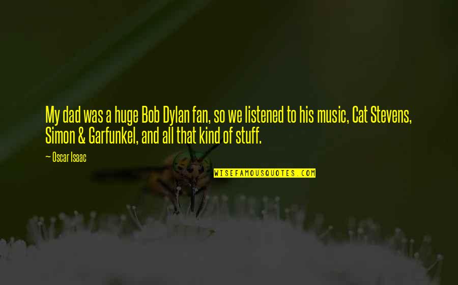 Relacionada A La Quotes By Oscar Isaac: My dad was a huge Bob Dylan fan, Relacionada A La Quotes By Oscar Isaac: My dad was a huge Bob Dylan fan,