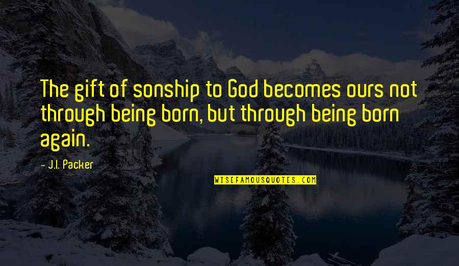 Relacionada Sinonimo Quotes By J.I. Packer: The gift of sonship to God becomes ours Relacionada Sinonimo Quotes By J.I. Packer: The gift of sonship to God becomes ours