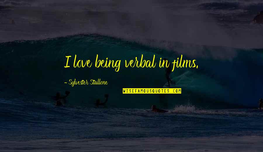 Relacionada Sinonimo Quotes By Sylvester Stallone: I love being verbal in films. Relacionada Sinonimo Quotes By Sylvester Stallone: I love being verbal in films.