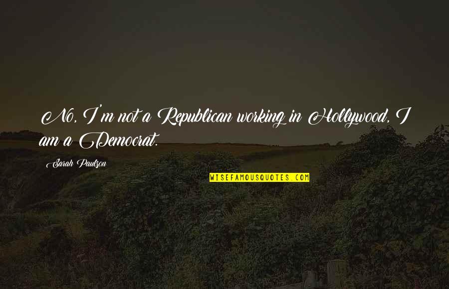Relacionadas Quotes By Sarah Paulson: No, I'm not a Republican working in Hollywood, Relacionadas Quotes By Sarah Paulson: No, I'm not a Republican working in Hollywood,