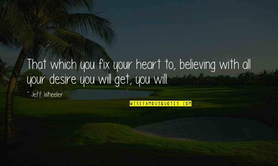 Relacionado Con Quotes By Jeff Wheeler: That which you fix your heart to, believing