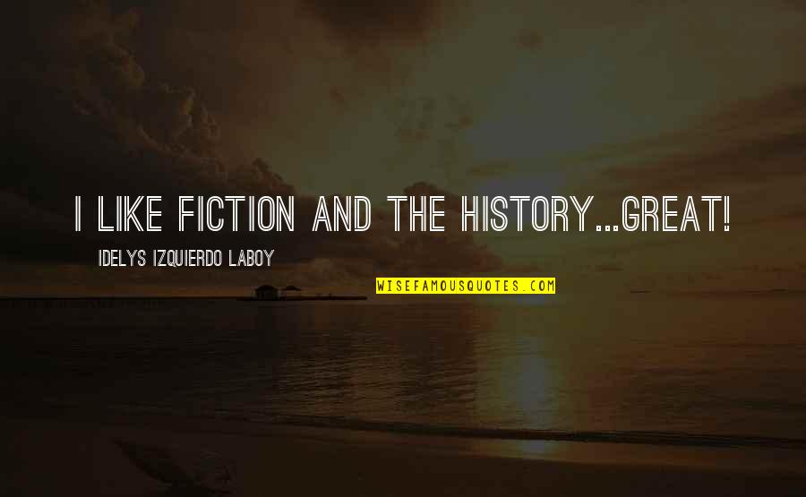 Relacionado Quotes By Idelys Izquierdo Laboy: I like fiction and the history...Great!