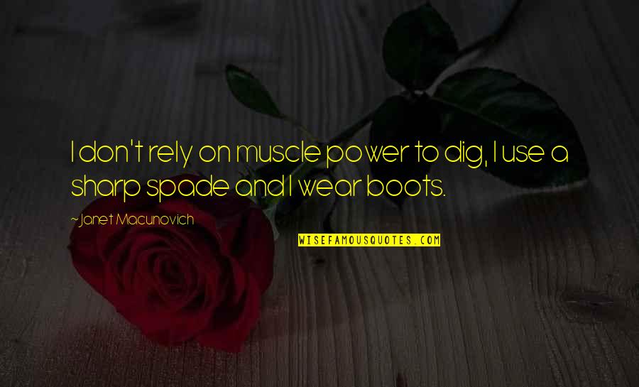 Relacionan Dos Quotes By Janet Macunovich: I don't rely on muscle power to dig, Relacionan Dos Quotes By Janet Macunovich: I don't rely on muscle power to dig,