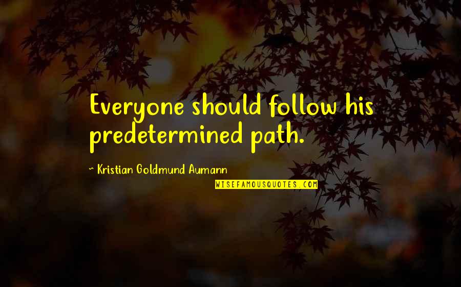 Relacionan Dos Quotes By Kristian Goldmund Aumann: Everyone should follow his predetermined path. Relacionan Dos Quotes By Kristian Goldmund Aumann: Everyone should follow his predetermined path.