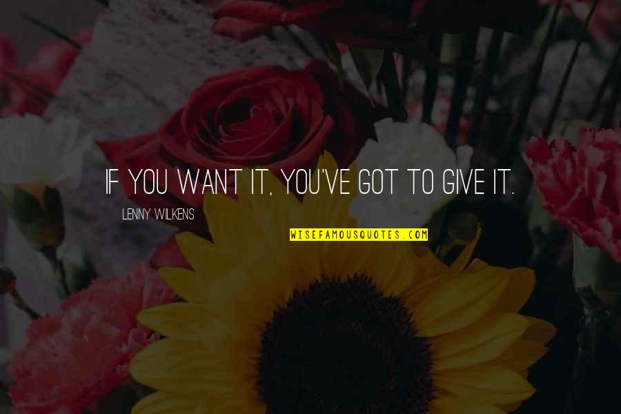 Relacionan Dos Quotes By Lenny Wilkens: If you want it, you've got to give Relacionan Dos Quotes By Lenny Wilkens: If you want it, you've got to give