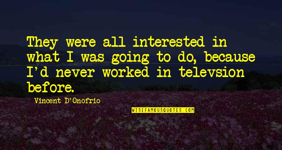 Relacionan Dos Quotes By Vincent D'Onofrio: They were all interested in what I was Relacionan Dos Quotes By Vincent D'Onofrio: They were all interested in what I was