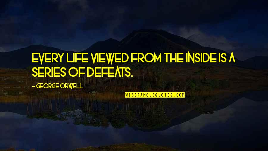 Relacionar Cantidades Quotes By George Orwell: Every life viewed from the inside is a Relacionar Cantidades Quotes By George Orwell: Every life viewed from the inside is a