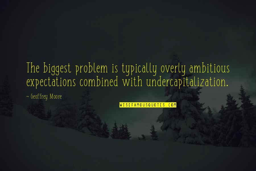 Relacionar En Quotes By Geoffrey Moore: The biggest problem is typically overly ambitious expectations Relacionar En Quotes By Geoffrey Moore: The biggest problem is typically overly ambitious expectations