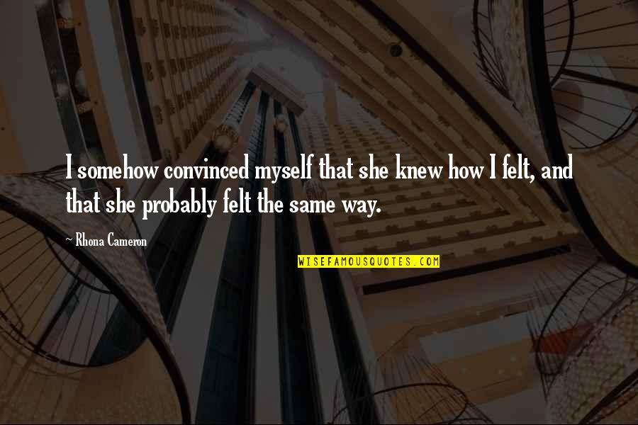 Relaciones Internacionales Quotes By Rhona Cameron: I somehow convinced myself that she knew how