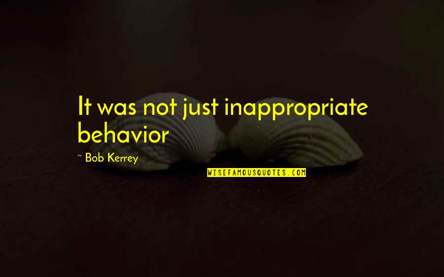 Relaciones Personales Quotes By Bob Kerrey: It was not just inappropriate behavior