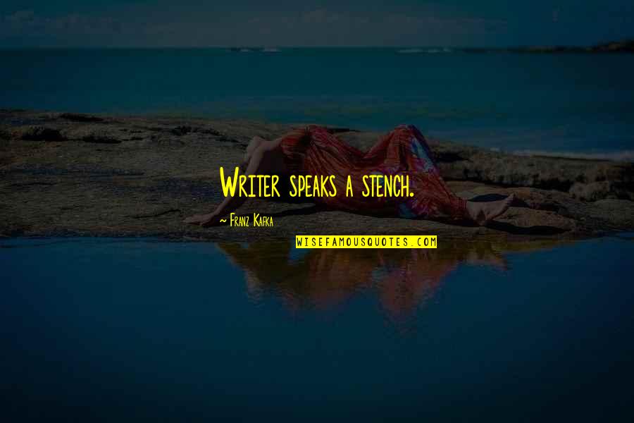 Relafen Ds Quotes By Franz Kafka: Writer speaks a stench. Relafen Ds Quotes By Franz Kafka: Writer speaks a stench.