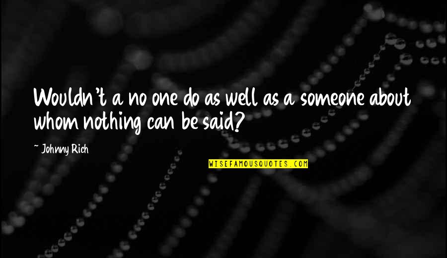 Relaid Define Quotes By Johnny Rich: Wouldn't a no one do as well as