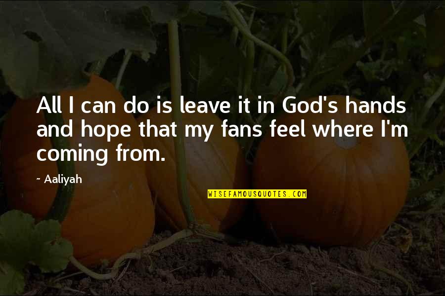 Relaitionship Quotes By Aaliyah: All I can do is leave it in