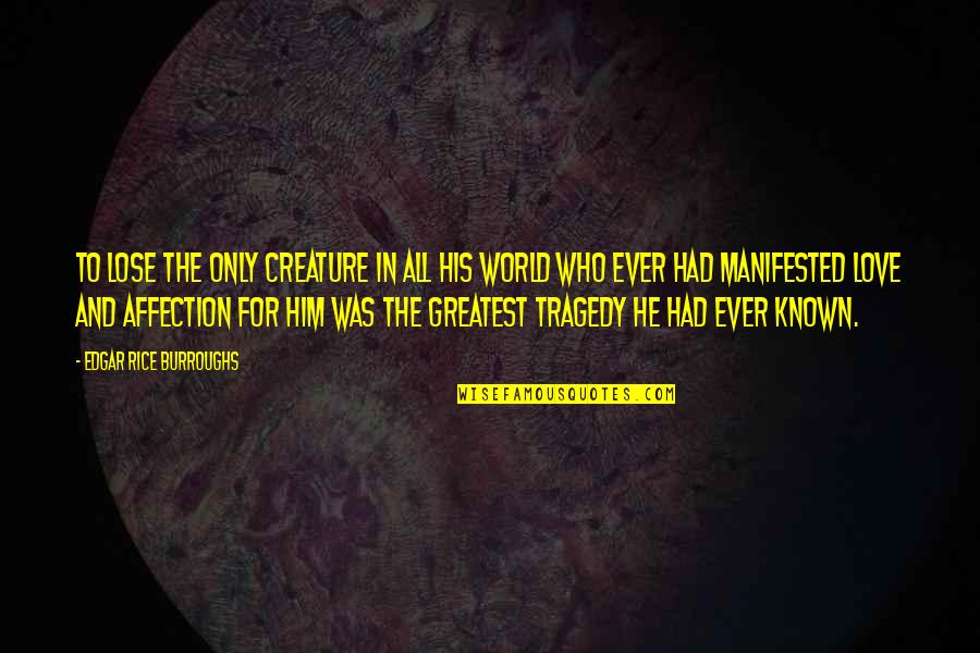 Relaitionship Quotes By Edgar Rice Burroughs: To lose the only creature in all his Relaitionship Quotes By Edgar Rice Burroughs: To lose the only creature in all his